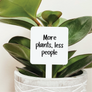 More Plants Less People Plant Stake