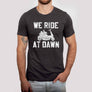 We Ride at Dawn Men's Shirt, Father's Day Tee, Funny Tee