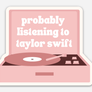 Probably Listening to Taylor Sticker (Taylor Swift)