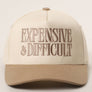 EXPENSIVE and DIFFICULT Embroidered Trucker Hat