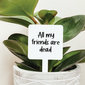 All My Friends Are Dead Plant Stake