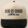 God Is Good All The Time Embroidery Trucker Hat