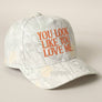 You Look Like You Love Me Embroidery Camo Cap
