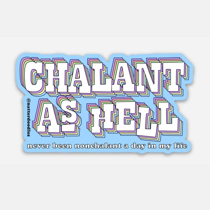 Chalant as Hell (Never Been Nonchalant) Funny Sticker