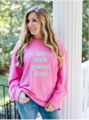 "Go Ask Your Dad" Pink Sweatshirt